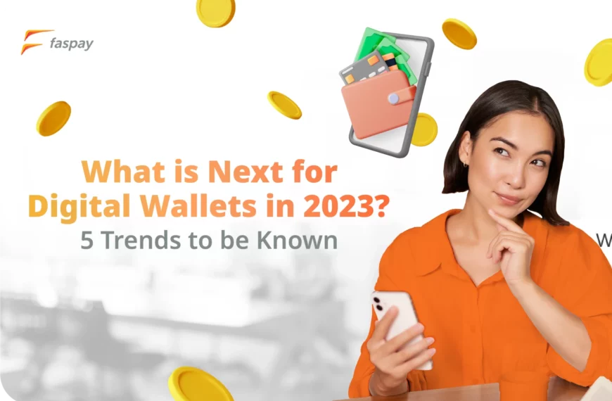 What is Next For Digital Wallets in 2023? 5 Trends to be Known