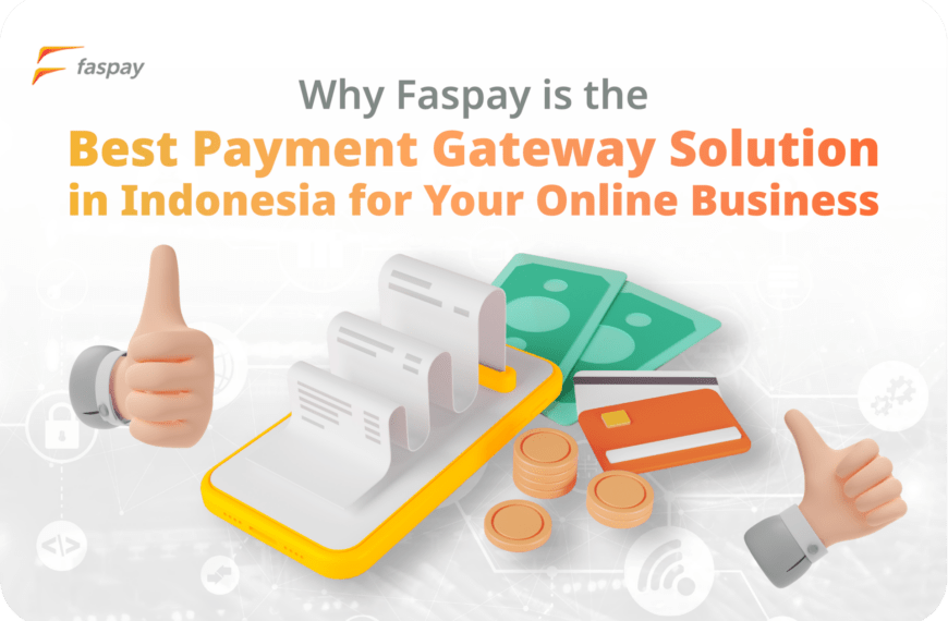 Why Faspay is the Best Payment Gateway Solution in Indonesia for Your Online Business