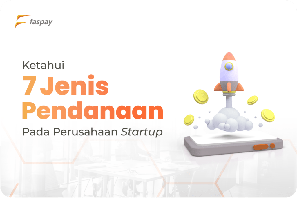 Ketahui 7 Jenis Pendanaan Pada Perusahaan Startup | Faspay