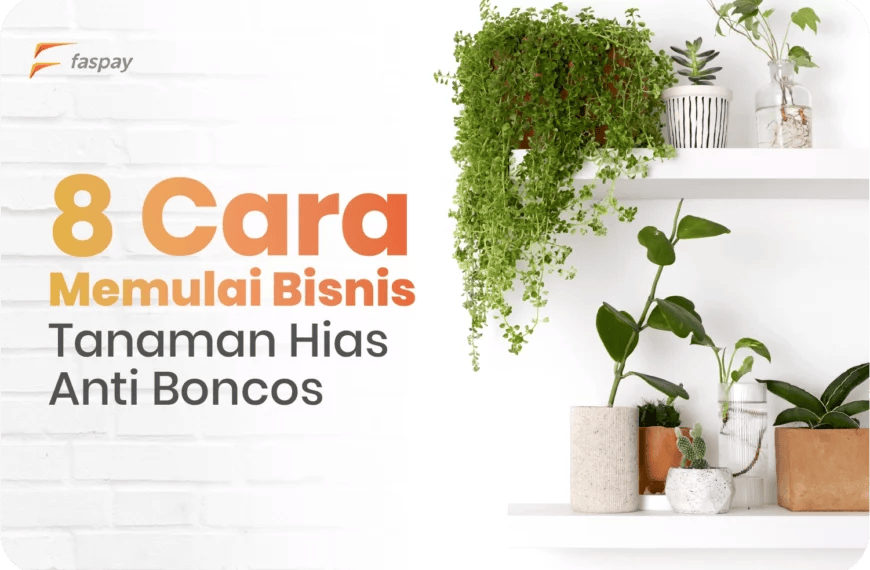 8 Cara Memulai Bisnis Tanaman Hias Anti Boncos