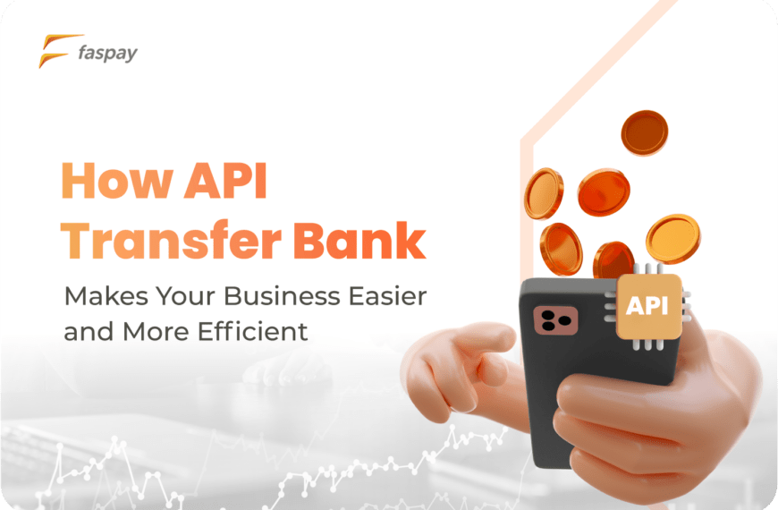 How API Transfer Bank Makes Your Business Easier and More Efficient
