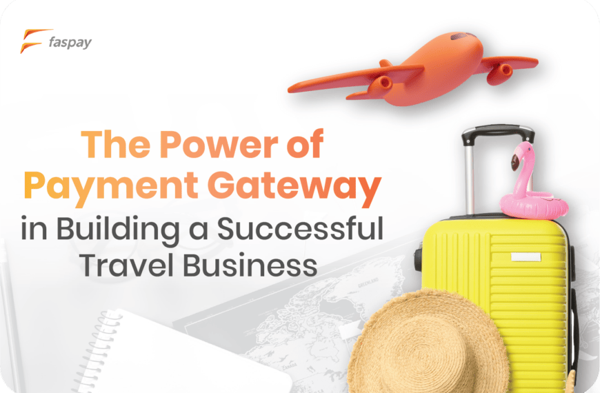 The Power of Payment Gateway in Building a Successful Travel Business