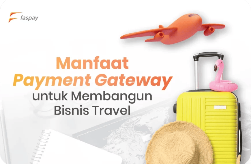 Manfaat Payment Gateway untuk Membangun Bisnis Travel