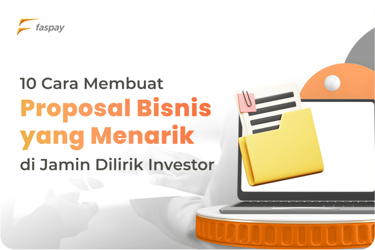 10 Cara Membuat Proposal Bisnis Yang Dilirik Investor | Faspay