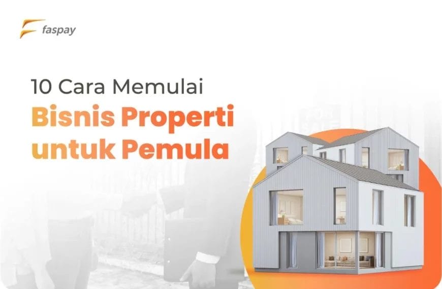 10 Cara Memulai Bisnis Properti untuk Pemula