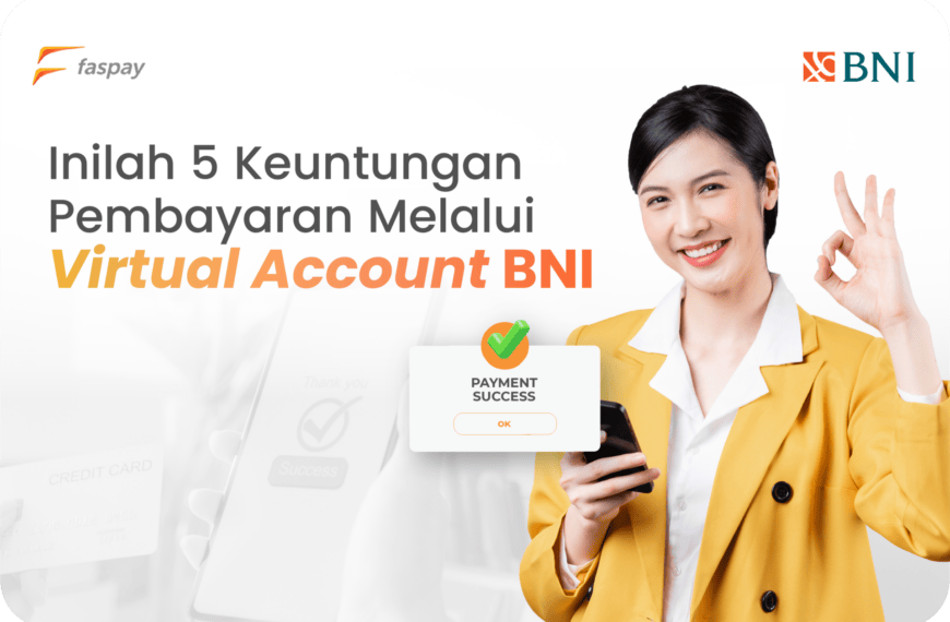 Inilah 5 Keuntungan Pembayaran Melalui Virtual Account BNI
