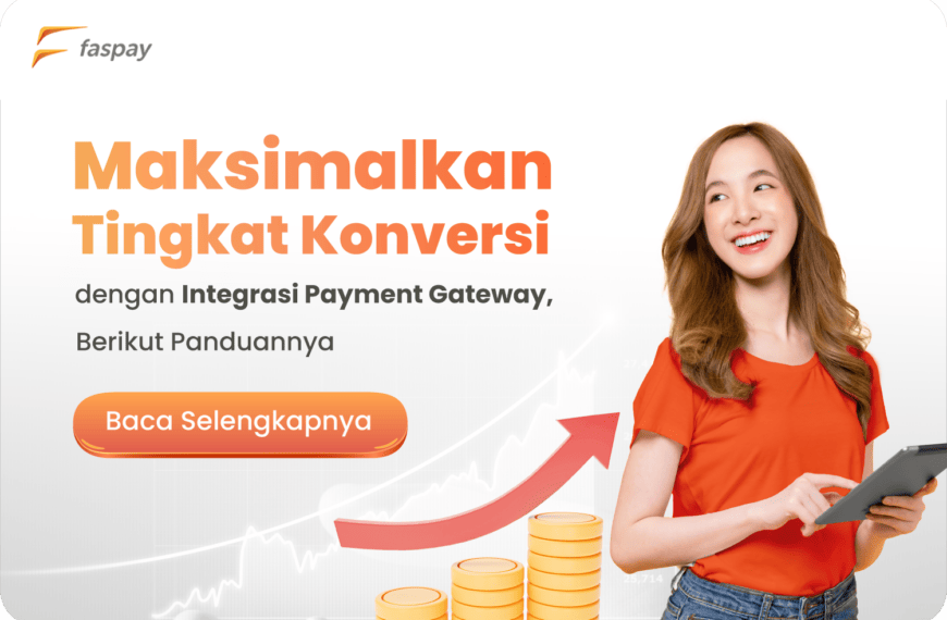 Maksimalkan Tingkat Konversi dengan Integrasi Payment Gateway, Berikut Panduannya