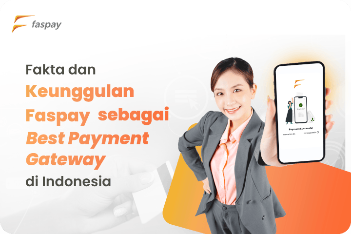 Fakta dan Keunggulan Faspay sebagai Best Payment Gateway di Indonesia