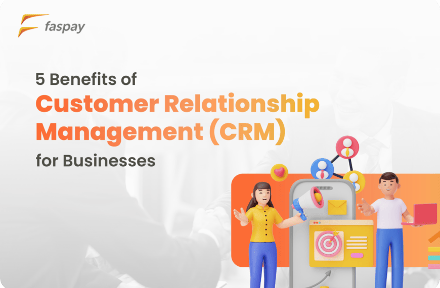 5 Benefits of Customer Relationship Management (CRM) for Businesses