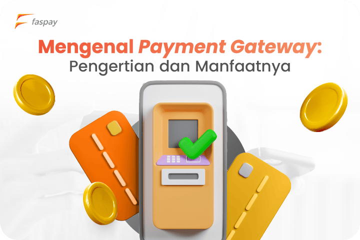 Payment Gateway, Pengertian, Cara Kerja, Manfaat, & Keuntungannya payment gateway