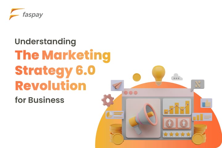 Understanding the Marketing Strategy 6.0 Revolution for Businesses