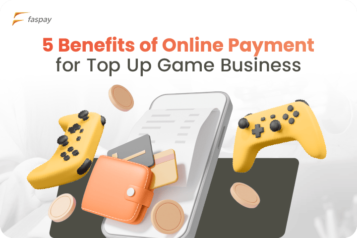 5 Benefits of Online Payment for Gaming Top-Up Business Faspay
