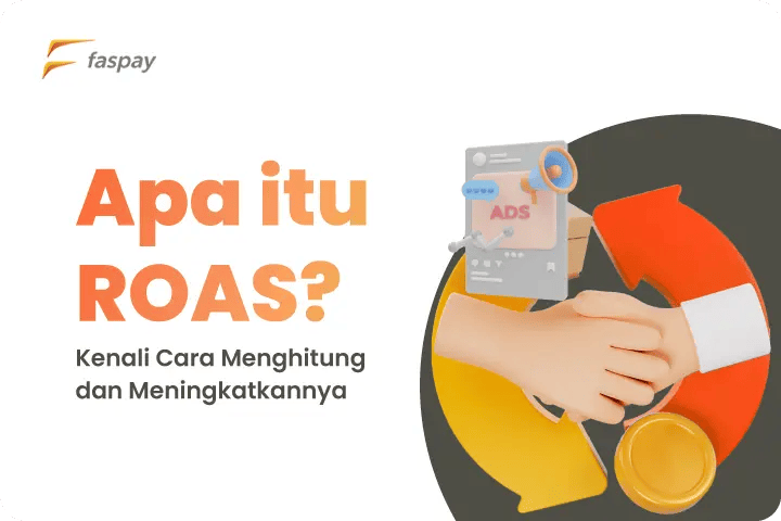 Apa Itu ROAS, Kenali Cara Menghitung dan Meningkatkannya Faspay Apa Itu ROAS