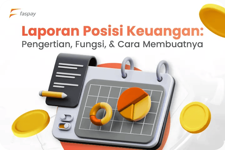Laporan Posisi Keuangan, Pengertian, Fungsi, & Cara Membuatnya Faspay Laporan Posisi Keuangan